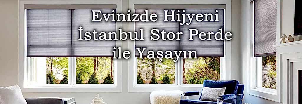 evinizde hijyeni istanbulş stor perde ile yaşayın